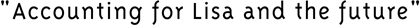 Accounting for Lisa and the future