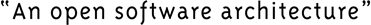 An open software architecture
