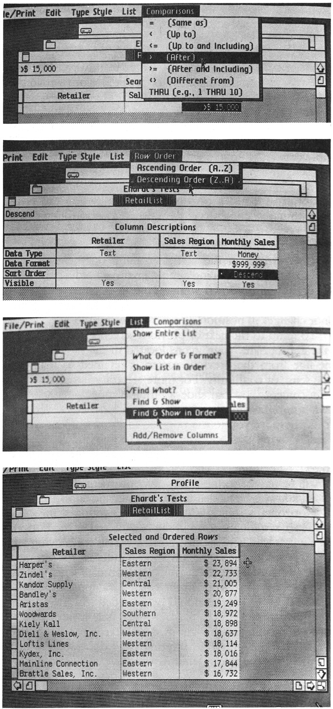 Finding specific information. Suppose you want to find those records where monthly sales have exceeded $15,000 per month and show them with the most sales first and least sales last. After choosing the &ldquo;Find What?&rdquo; command, you can click the &ldquo;Monthly Sales&rdquo; field and define the criteria (first photo) for selecting records. Then choose the &ldquo;What Order & Format?&rdquo; command and click the field (or fields) to be sorted and the descending sort sequence (second photo). Finally, execute the &ldquo;Find and Show in Order&rdquo; command (third photo) and view the list of retailers with sales in excess of $15,000 per month (fourth photo).LisaList remembers previous instructions, so you can alter either the comparison information or the sorting instructions independent of one another.